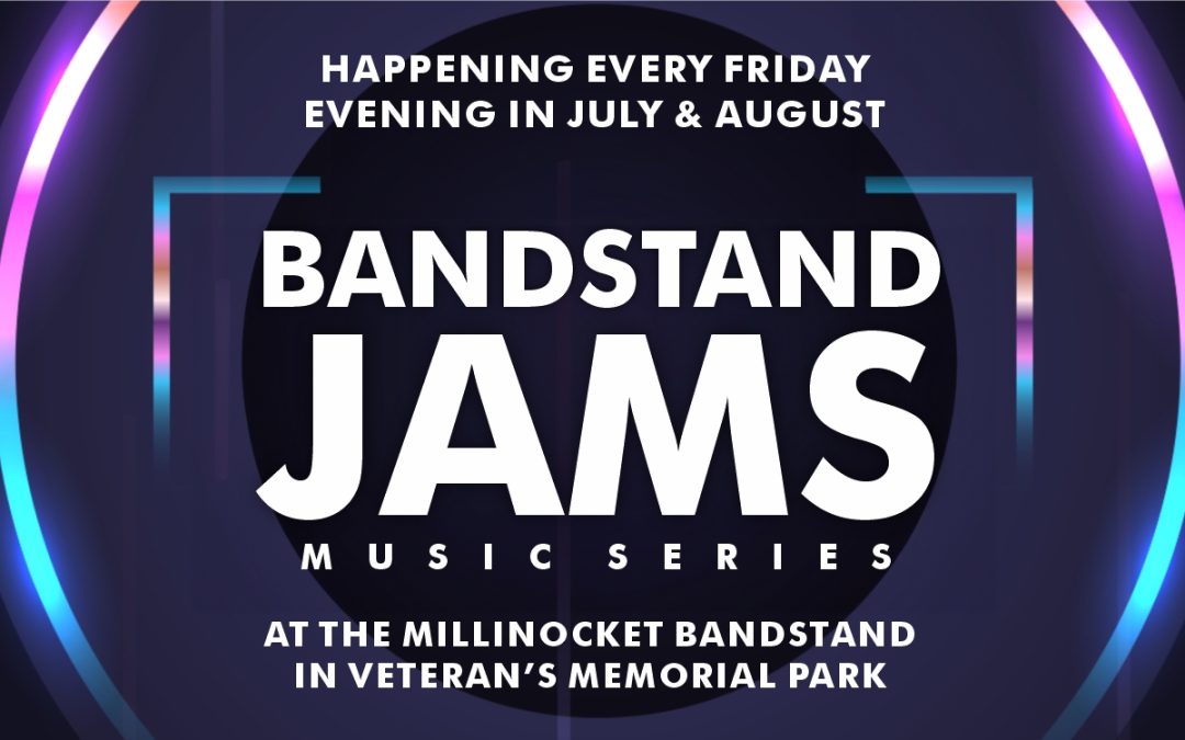 Bandstand Jams: Millinocket’s Summer Music Series!